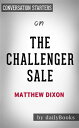 The Challenger Sale: Taking Control of the Customer Conversation by Matthew Dixon Conversation Starters【電子書籍】 dailyBooks