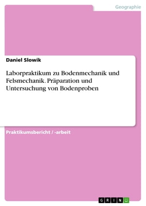 Laborpraktikum zu Bodenmechanik und Felsmechanik. Pr?paration und Untersuchung von Bodenproben【電子書籍】[ Daniel Slowik ]