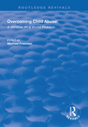 Overcoming Child Abuse A Window on a World Problem【電子書籍】