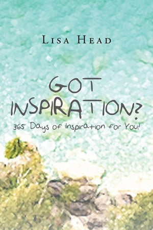 Got Inspiration? 365 Days of Inspiration for You!【電子書籍】[ Lisa Head ]