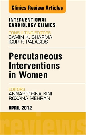 Percutaneous Interventions in Women, An Issue of Interventional Cardiology Clinics