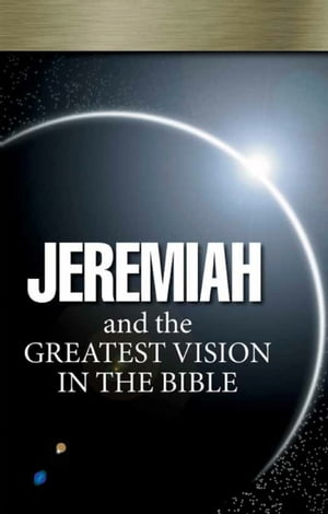 Jeremiah and the Greatest Vision In the Bible