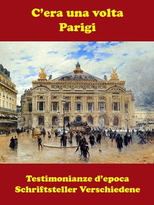 C’era una volta: Parigi【電子書籍】[ Schriftsteller Verschiedene ]