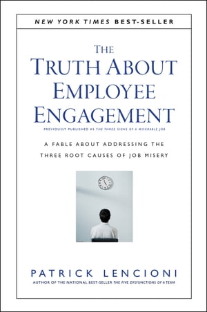 The Truth About Employee Engagement A Fable About Addressing the Three Root Causes of Job Misery