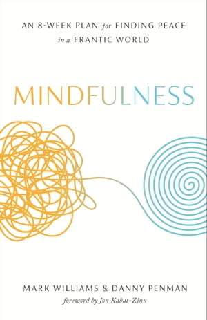 Mindfulness An Eight-Week Plan for Finding Peace in a Frantic World【電子書籍】[ Mark Williams ]