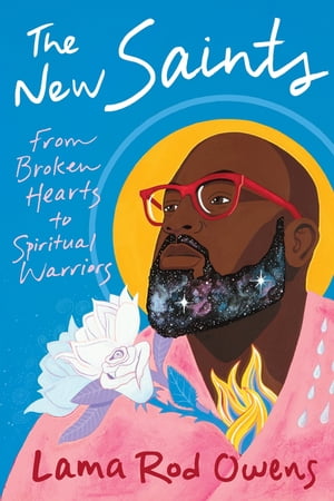 The New Saints From Broken Hearts to Spiritual WarriorsŻҽҡ[ Lama Rod Owens ]