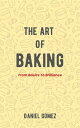 ŷKoboŻҽҥȥ㤨The Art Of Baking - From Basics To BrillianceŻҽҡ[ Daniel Gomez ]פβǤʤ59ߤˤʤޤ