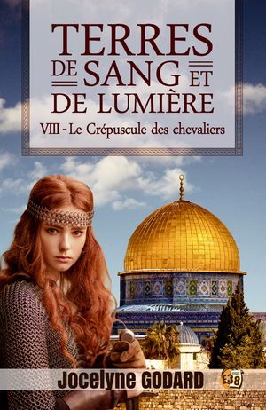 Le Cr?puscule des chevaliers Terres de sang et de lumi?re - Tome 8Żҽҡ[ Jocelyne Godard ]