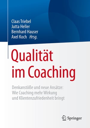 Qualit?t im Coaching Denkanst??e und neue Ans?tze: Wie Coaching mehr Wirkung und Klientenzufriedenheit bringt【電子書籍】