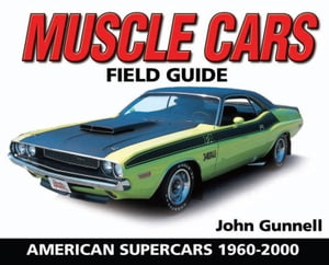 Muscle Cars Field Guide American Supercars 1960-2000Żҽҡ[ John Gunnell ]