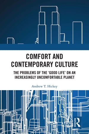 Comfort and Contemporary Culture The problems of the ‘good life’ on an increasingly uncomfortable planet