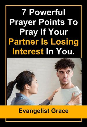 7 powerful prayers points to pray when your Partner Is Losing Interest in You