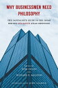 Why Businessmen Need Philosophy The Capitalist 039 s Guide to the Ideas Behind Ayn Rand 039 s Atlas Shrugged【電子書籍】