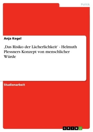 ,Das Risiko der L cherlichkeit 039 - Helmuth Plessners Konzept von menschlicher W rde【電子書籍】 Anja Kegel