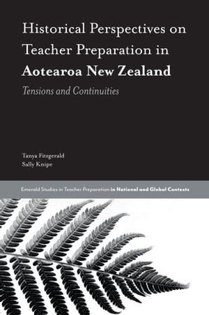 Historical Perspectives on Teacher Preparation in Aotearoa New Zealand Tensions and Continuities【電子書籍】[ Tanya Fitzgerald ]