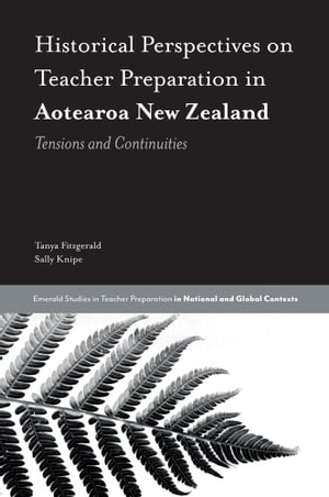 Historical Perspectives on Teacher Preparation in Aotearoa New Zealand Tensions and Continuities