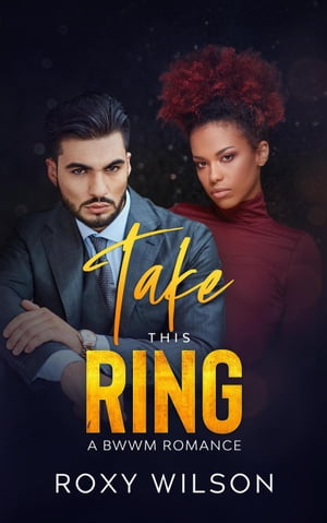Take This Ring【電子書籍】[ Roxy Wilson ]
