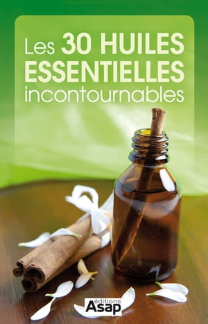 Les 30 huiles essentielles incontournables