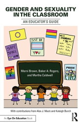 Gender and Sexuality in the Classroom An Educator's Guide【電子書籍】[ Marni Brown ]
