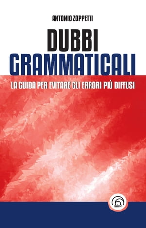 Dubbi grammaticali La guida per evitare gli errori pi? diffusi【電子書籍】[ Antonio Zoppetti ]