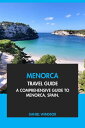 Menorca Travel Guide: A Comprehensive Guide to Menorca, Spain【電子書籍】[ Daniel Wind...