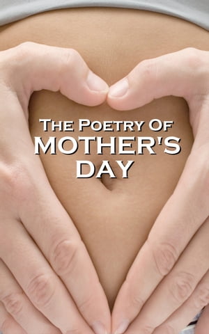 Mother's Day Poetry【電子書籍】[ William Wordsworth, Walt Whitman, Thomas Hardy, Various Artists ]