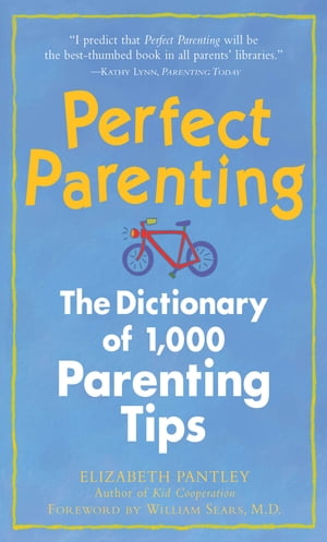 Perfect Parenting: The Dictionary of 1,000 Parenting Tips