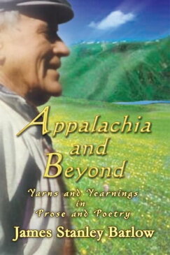 Appalachia and BeyondYarns and Yearnings in Prose and Poetry【電子書籍】[ James Stanley Barlow ]