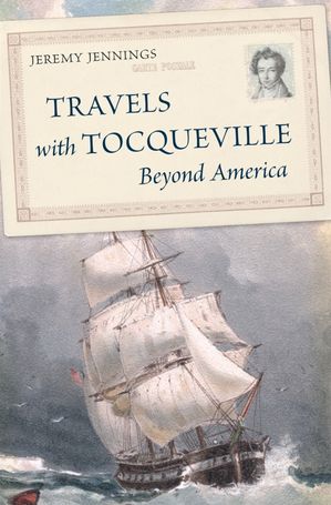 Travels with Tocqueville Beyond America【電子書籍】[ Jeremy Jennings ]