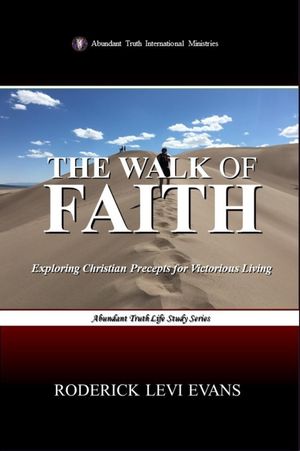 The Walk of Faith: Exploring Christian Precepts for Victorious Living