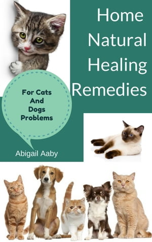 Home Natural Healing Remedies For Cats And Dogs Problems