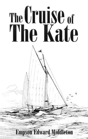 The Cruise of the Kate【電子書籍】[ Empson Edward Middleton ]