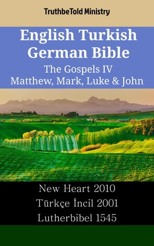 English Turkish German Bible - The Gospels IV - Matthew, Mark, Luke &John New Heart 2010 - T?rk?e ?ncil 2001 - Lutherbibel 1545Żҽҡ[ TruthBeTold Ministry ]