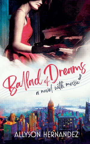 Ballad of Dreams A Novel with Music【電子書籍】[ Allyson Hernandez ]