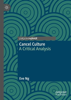 Cancel Culture A Critical Analysis【電子書籍】[ Eve Ng ]