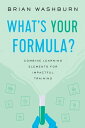 What’s Your Formula Combine Learning Elements for Impactful Training【電子書籍】 Brian Washburn