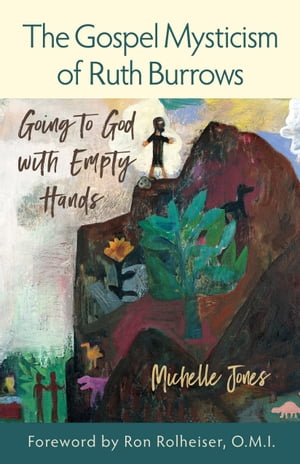 The Gospel Mysticism of Ruth Burrows: Going to God with Empty Hands