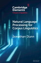 Natural Language Processing for Corpus Linguistics【電子書籍】[ Jonathan Dunn ]