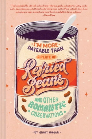 I'm More Dateable than a Plate of Refried Beans And Other Romantic Observations【電子書籍】[ Ginny Hogan ]