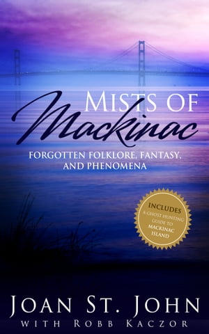 Mists of Mackinac: Forgotten Folklore, Fantasy and Phenomena