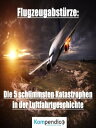 Flugzeugabst?rze Die 5 schlimmsten Katastrophen in der Luftfahrtgeschichte【電子書籍】[ Alessandro Dallmann ]