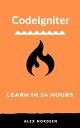 Learn CodeIgniter in 24 Hours【電子書籍】 Alex Nordeen