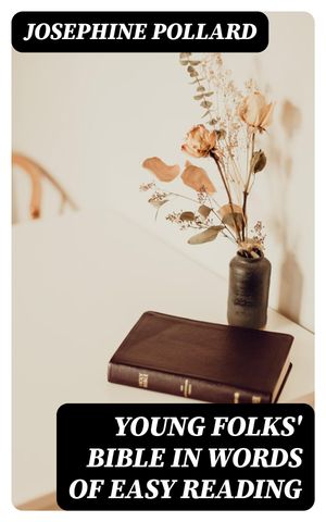 Young Folks' Bible in Words of Easy Reading