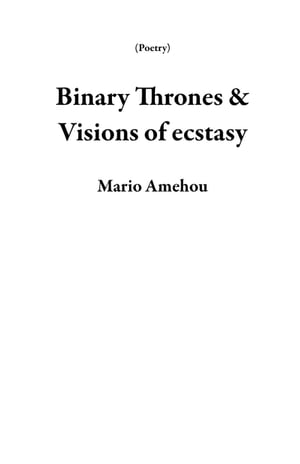 Binary Thrones & Visions of Ecstasy