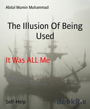 The Illusion Of Being Used