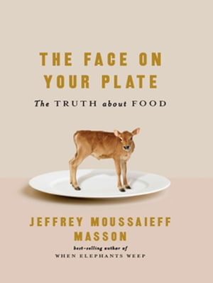 The Face on Your Plate: The Truth About Food The Truth About Food【電子書籍】[ Jeffrey Moussaief..