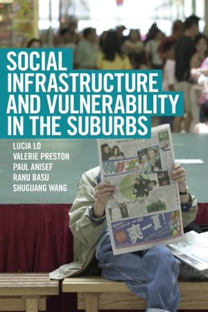 Social Infrastructure and Vulnerability in the Suburbs【電子書籍】[ Lucia Lo ]
