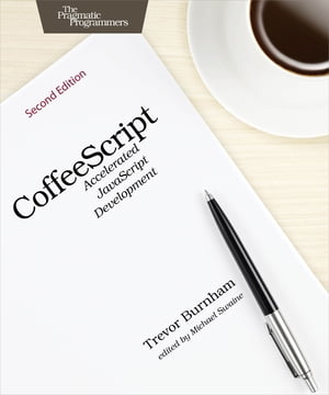 CoffeeScript Accelerated JavaScript Development【電子書籍】[ Trevor Burnham ]