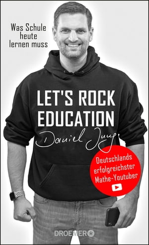 Let's rock education - Deutschlands erfolgreichster Mathe-Youtuber Was Schule heute lernen muss【電子書籍】[ Daniel Jung ]