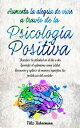 Aumenta la alegr?a de vivir a trav?s de la Psicolog?a Positiva: Descubrir la felicidad en el d?a a d?a. Aprender el optimismo como actitud. Reconocer y aplicar de manera espec?fica las fortalezas ...